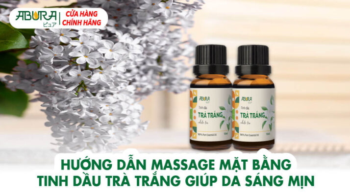 Hướng Dẫn Massage Mặt Bằng Tinh Dầu Trà Trắng Giúp Da Sáng Mịn